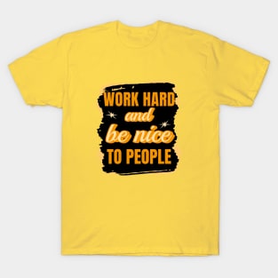Work Hard and Be Nice to People T-Shirt